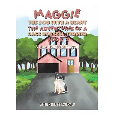 Maggie, the Dog with a Heart: The Adventures of a Jack Russell Terrier, Book 2 - Fitzgerald, Cat