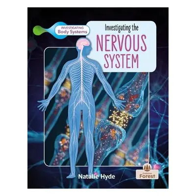 Investigating the Nervous System - Hyde, Natalie