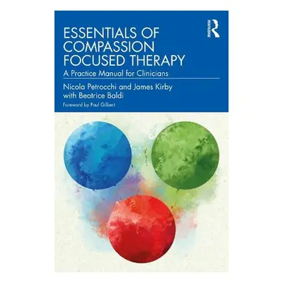 Essentials of Compassion Focused Therapy - Petrocchi, Nicola (John Cabot University, Italy) a Ki