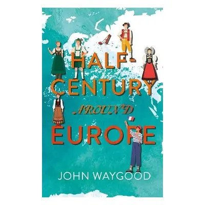 Half-Century around Europe - Waygood, John