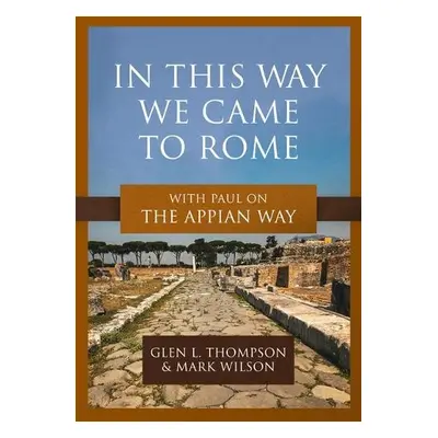 In This Way We Came to Rome - Thompson, Glen L a Wilson, Mark