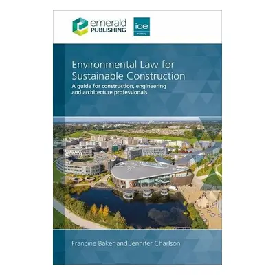 Environmental Law for Sustainable Construction - Baker, Francine (UK) a Charlson, Jennifer (UK)