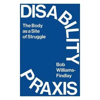 Disability Praxis - Williams-Findlay, Bob