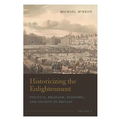 Historicizing the Enlightenment, Volume 1 - McKeon, Michael