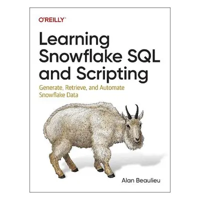 Learning Snowflake SQL and Scripting - Beaulieu, Alan