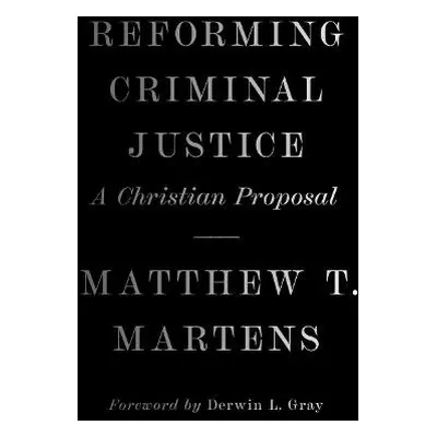 Reforming Criminal Justice - Martens, Matthew T.