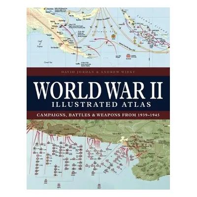 World War II Illustrated Atlas - Jordan, David a Wiest, Professor Andrew (University Distinguish