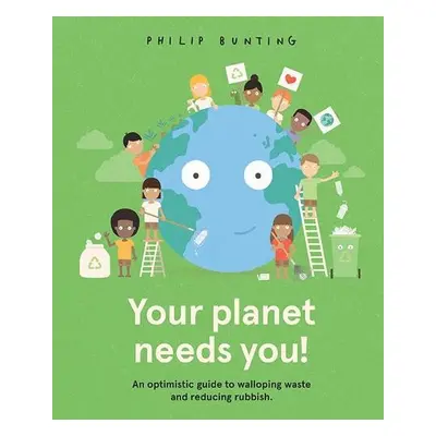 Your Planet Needs You! - Bunting, Philip