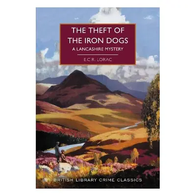 Theft of the Iron Dogs - Lorac, E.C.R.