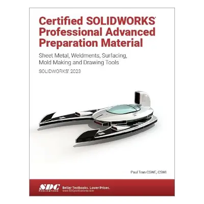 Certified SOLIDWORKS Professional Advanced Preparation Material (SOLIDWORKS 2023) - Tran, Paul