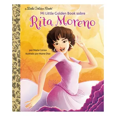 Mi Little Golden Book sobre Rita Moreno (Rita Moreno: A Little Golden Book Biography Spanish Edi