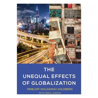 Unequal Effects of Globalization - Goldberg, Pinelopi Koujianou a Larson, Greg