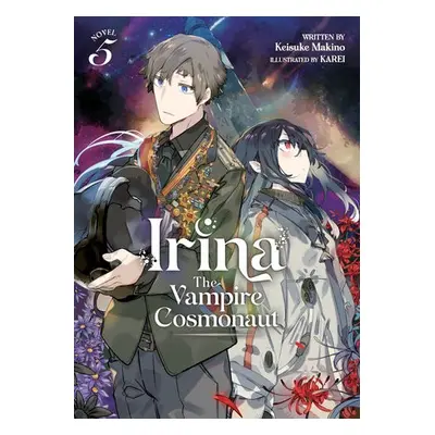 Irina: The Vampire Cosmonaut (Light Novel) Vol. 5 - Makino, Keisuke