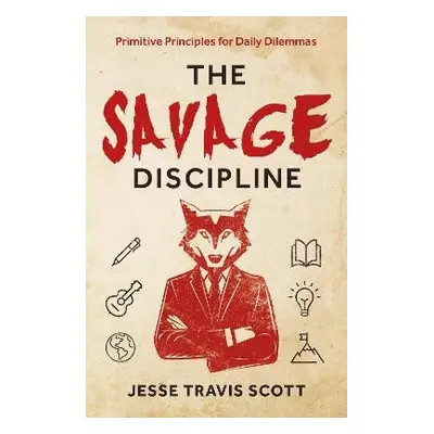 Savage Discipline - Scott, Jesse Travis