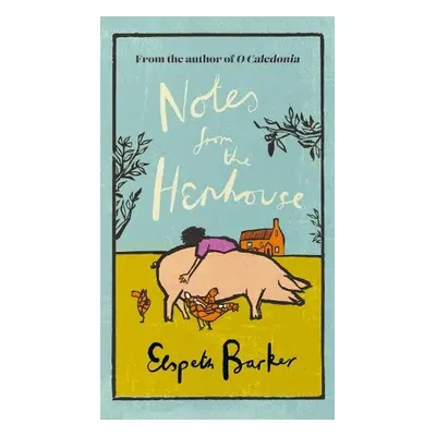 Notes from the Henhouse - Barker, Elspeth