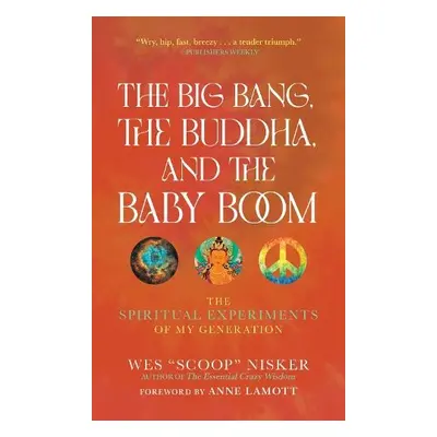 Big Bang, the Buddha, and the Baby Boom - Nisker, Wes (Scoop)