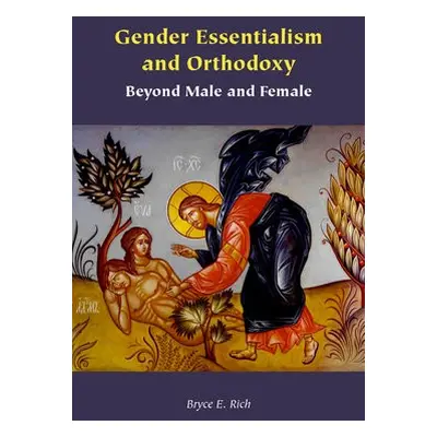 Gender Essentialism and Orthodoxy - Rich, Bryce E.