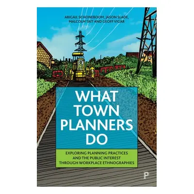 What Town Planners Do - Schoneboom, Abigail (Newcastle University) a Slade, Jason (University of