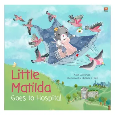 Little Matilda Goes to Hospital - Goodwin, Caz