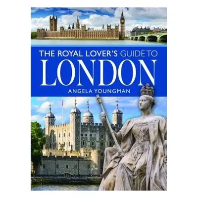 Royal Lover's Guide to London - Youngman, Angela