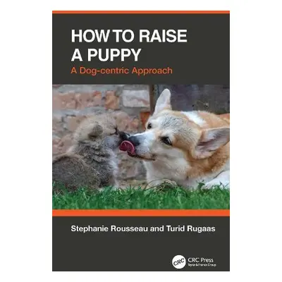 How to Raise a Puppy - Rousseau, Stephanie a Rugaas, Turid