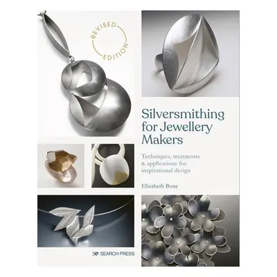 Silversmithing for Jewellery Makers (New Edition) - Bone, Elizabeth