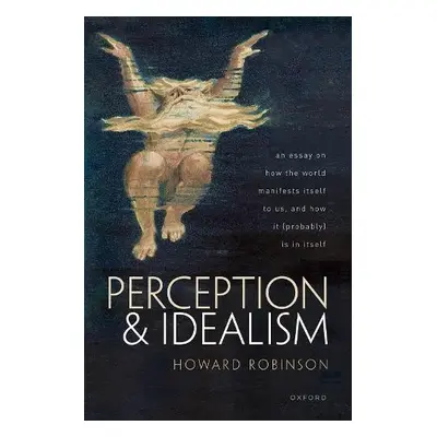 Perception and Idealism - Robinson, Howard (Professor Emeritus in Philosophy, Central European U