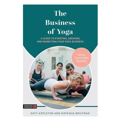 Business of Yoga - Appleton, Katy a Moutran, Natasha