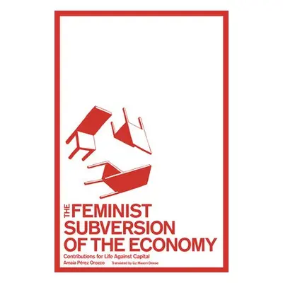 Feminist Subversion of the Economy - Prez Orozco, Amaia