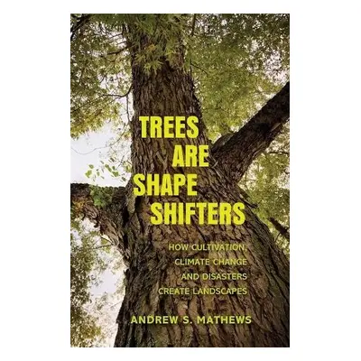 Trees Are Shape Shifters - Mathews, Andrew S.