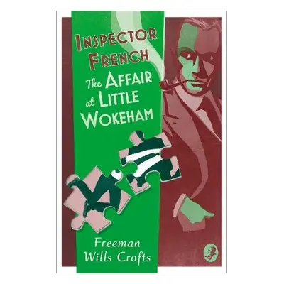 Inspector French: The Affair at Little Wokeham - Wills Crofts, Freeman