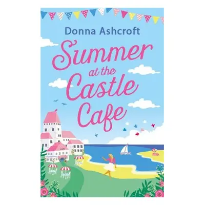 Summer at the Castle Cafe - Ashcroft, Donna