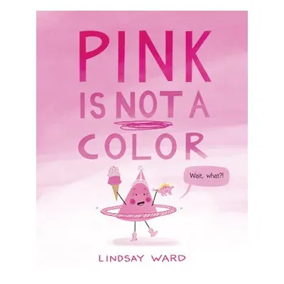 Pink Is Not a Color - Ward, Lindsay