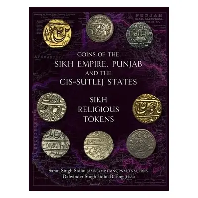 Coins of the Sikh Empire, Punjab and the Cis-Sutlej States - Singh, Dalwander a Singh Sidhu, Sar