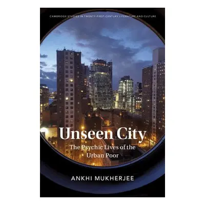 Unseen City - Mukherjee, Ankhi (University of Oxford)