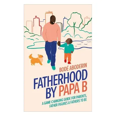 Fatherhood by Papa B - Aboderin, Bode