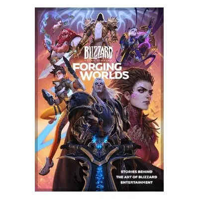 Forging Worlds: Stories Behind the Art of Blizzard Entertainment - Neilson, Micky