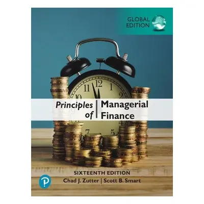 Principles of Managerial Finance, Global Edition - Zutter, Chad J. a Smart, Scott