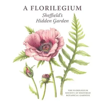 Florilegium - The Florilegium Society at Sheffield Botanical Gardens, Valerie a Oxley