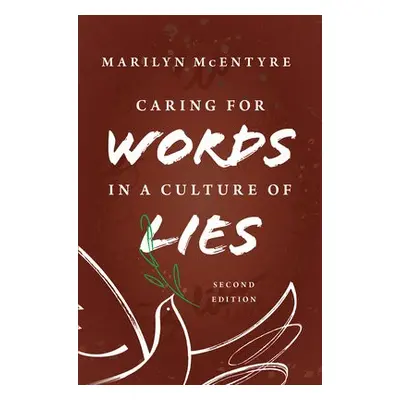 Caring for Words in a Culture of Lies, 2nd Ed - McEntyre, Marilyn