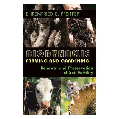 Biodynamic Farming and Gardening - Pfeiffer, Ehrenfried