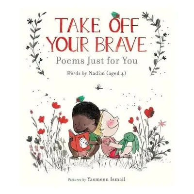 Take Off Your Brave: Poems Just for You - ., Nadim