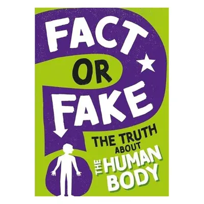 Fact or Fake?: The Truth About the Human Body - Howell, Izzi