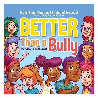 Better Than a Bully - Bennett-Smallwood, Heather