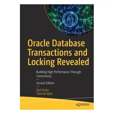 Oracle Database Transactions and Locking Revealed - Kuhn, Darl a Kyte, Thomas