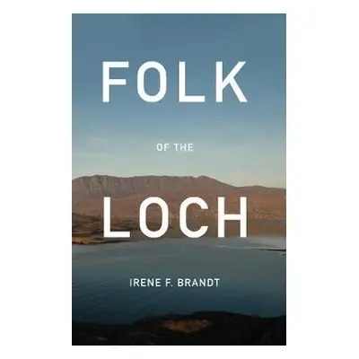 Folk of the Loch - Brandt, Irene F.