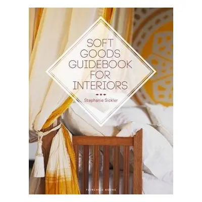 Soft Goods Guidebook for Interiors - Sickler, Stephanie