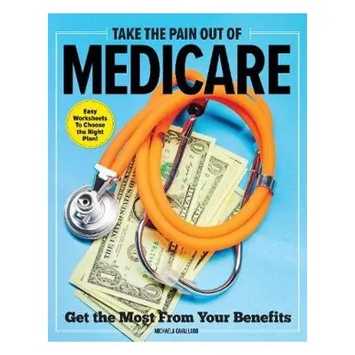 Take The Pain Out Of Medicare - Cavallaro, Michaela