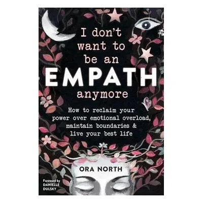 I Don't Want to Be an Empath Anymore - North, Ora