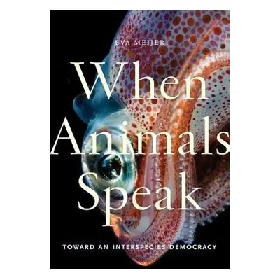 When Animals Speak - Meijer, Eva